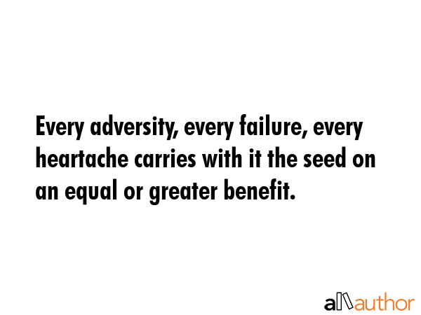 Every adversity, every failure, every heartache carries with it the seed on an equal or greater... -  Quote GIF