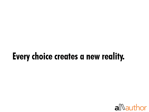 Every choice creates a new reality. -  Quote GIF