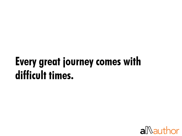 Every great journey comes with difficult times. -  Quote GIF
