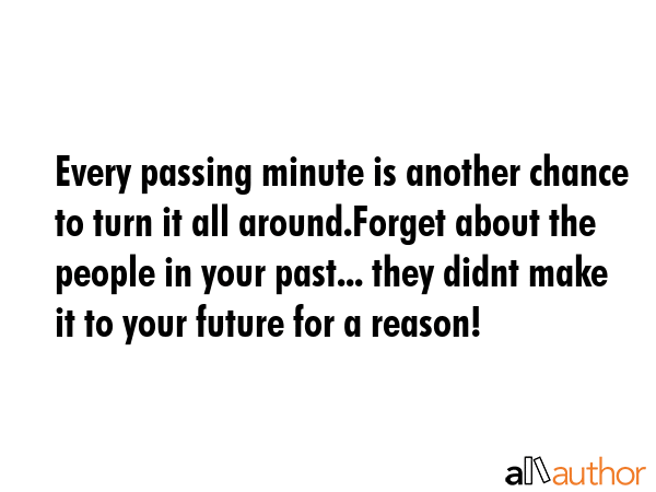 Every passing minute is another chance to turn it all around.Forget about the people in your... -  Quote GIF
