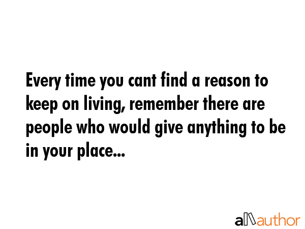 Every time you cant find a reason to keep on living, remember there are people who would give... -  Quote GIF