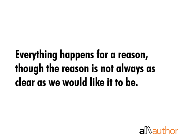 Everything happens for a reason, though the reason is not always as clear as we would like it to be. -  Quote GIF