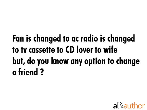Fan is changed to ac radio is changed to tv cassette to CD lover to wife but, do you know any... -  Quote GIF