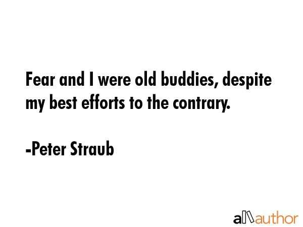 Fear and I were old buddies, despite my best efforts to the contrary. - Peter Straub Quote GIF