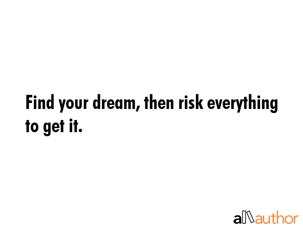Find your dream, then risk everything to get it. -  Quote GIF