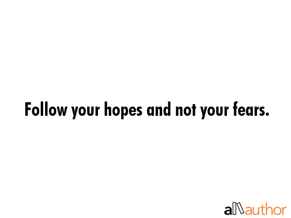 Follow your hopes and not your fears. -  Quote GIF