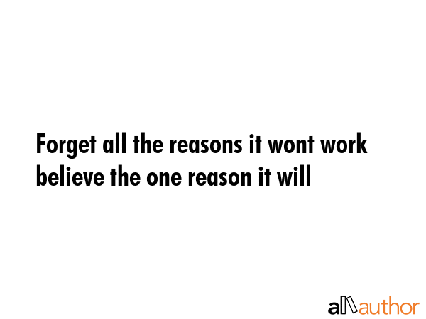 Forget all the reasons it wont work believe the one reason it will -  Quote GIF
