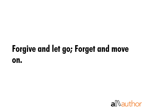 Forgive and let go; Forget and move on. -  Quote GIF