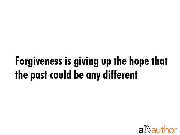 Forgiveness is giving up the hope that the past could be any different -  Quote GIF