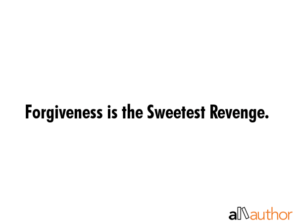 Forgiveness is the Sweetest Revenge. -  Quote GIF