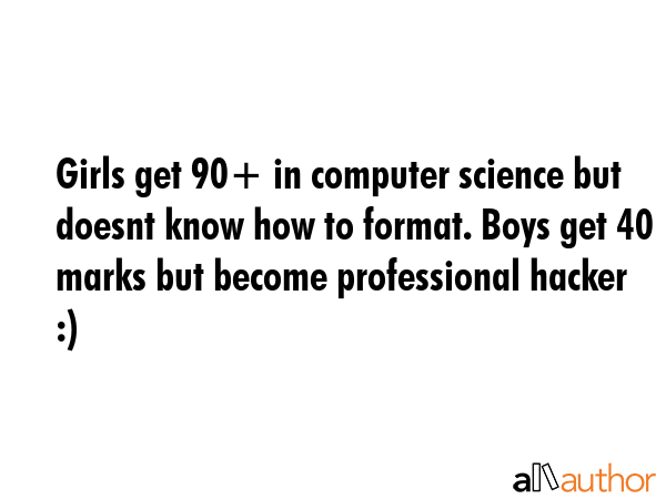 Girls get 90+ in computer science but doesnt know how to format. Boys get 40 marks but become... -  Quote GIF