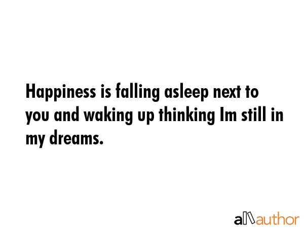 Happiness Is Falling Asleep Next To You And Quote