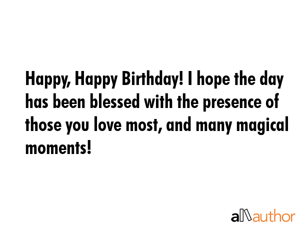 Happy, Happy Birthday! I hope the day has been blessed with the presence of those you love most,... -  Quote GIF