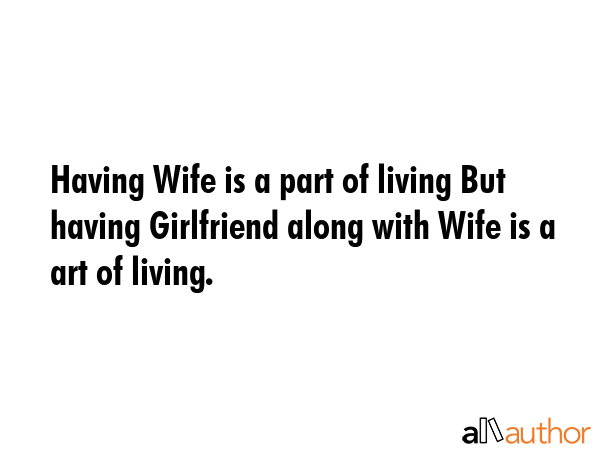 Having Wife is a part of living But having Girlfriend along with Wife is a art of living. -  Quote GIF