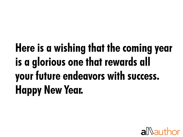 Here is a wishing that the coming year is a glorious one that rewards all your future endeavors... -  Quote GIF