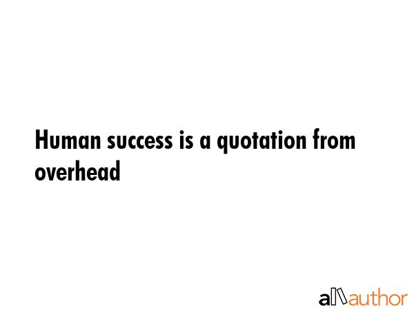 Human success is a quotation from overhead -  Quote GIF