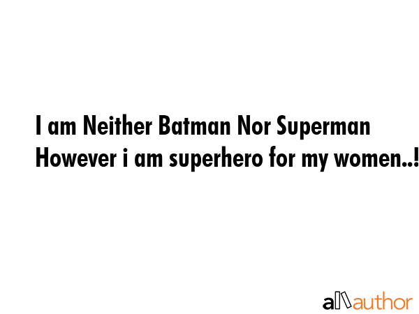 I am Neither Batman Nor Superman However i am superhero for my women..! -  Quote GIF