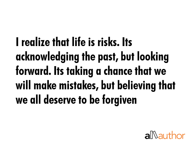 I realize that life is risks. Its acknowledging the past, but looking forward. Its taking a chance... -  Quote GIF