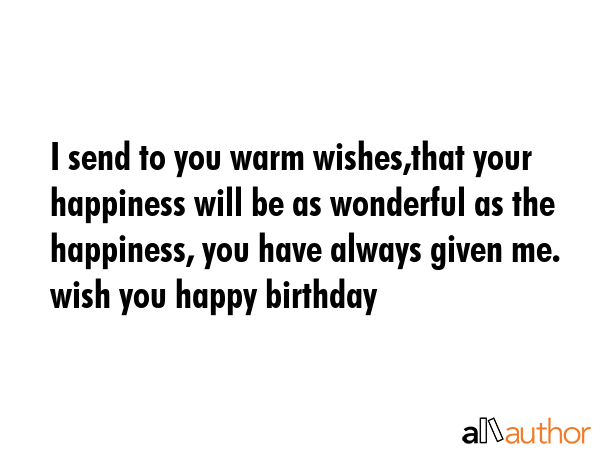 I send to you warm wishes,that your happiness will be as wonderful as the happiness, you have... -  Quote GIF
