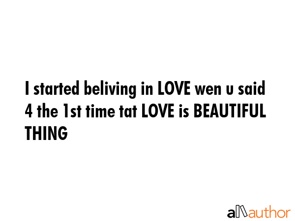 I started beliving in LOVE wen u said 4 the 1st time tat LOVE is BEAUTIFUL THING -  Quote GIF