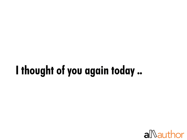 I thought of you again today .. -  Quote GIF