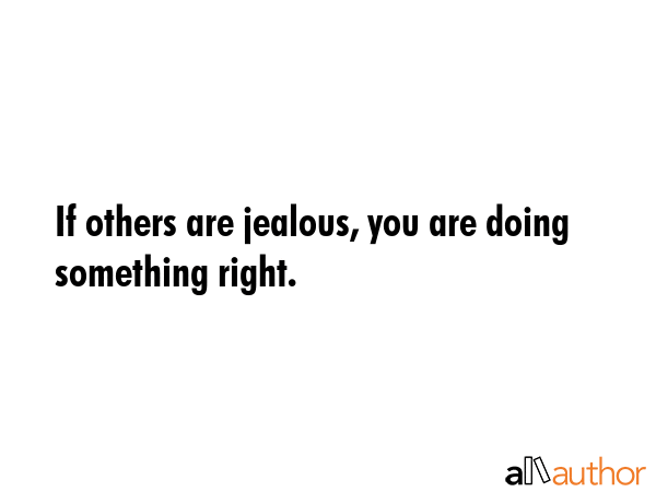 If others are jealous, you are doing something right. -  Quote GIF