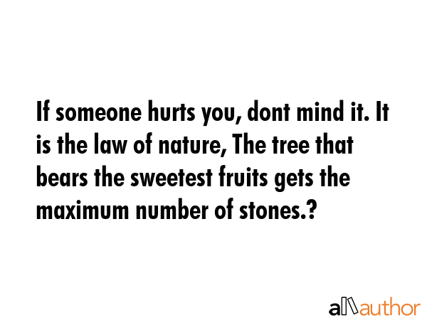 If someone hurts you, dont mind it. It is the law of nature, The tree that bears the sweetest... -  Quote GIF