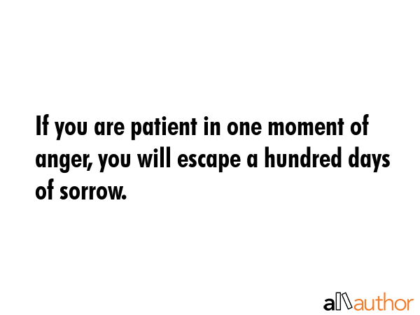 If you are patient in one moment of anger, you will escape a hundred days of sorrow. -  Quote GIF
