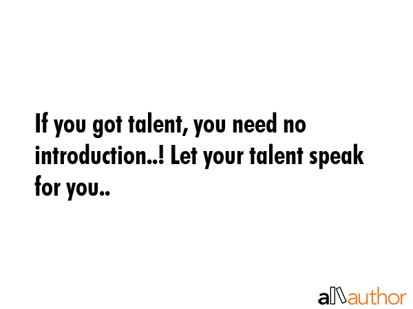 If you got talent, you need no introduction..! Let your talent speak for you.. -  Quote GIF