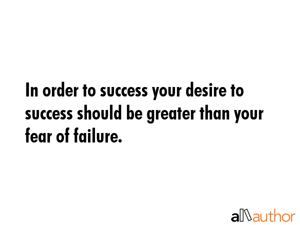 In order to success your desire to success should be greater than your fear of failure. -  Quote GIF