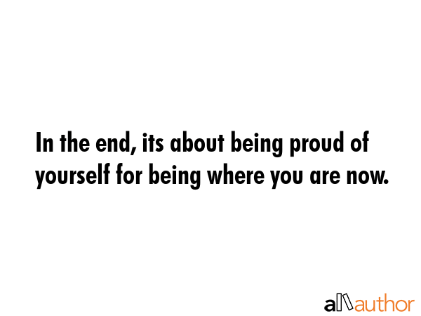 In the end, its about being proud of yourself for being where you are now. -  Quote GIF