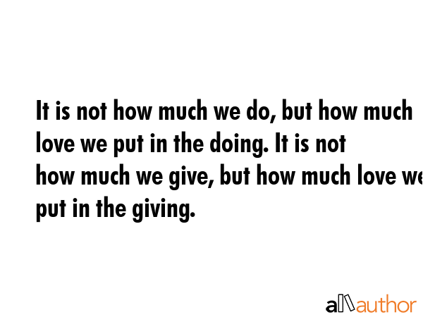 It is not how much we do, but how much love we put in the doing. It is not how much we give, but... -  Quote GIF