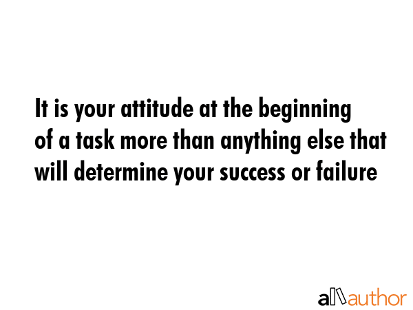 It is your attitude at the beginning of a task more than anything else that will determine your... -  Quote GIF