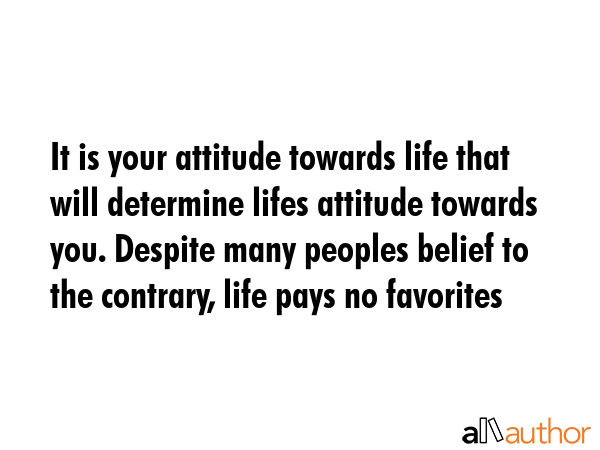 It is your attitude towards life that will determine lifes attitude towards you. Despite many... -  Quote GIF