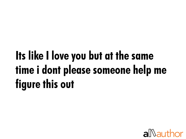 Its like I love you but at the same time i dont please someone help me figure this out -  Quote GIF