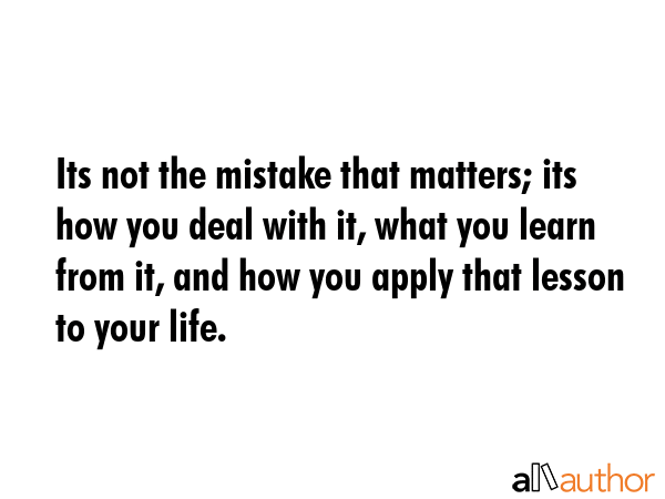 Its not the mistake that matters; its how you deal with it, what you learn from it, and how you... -  Quote GIF