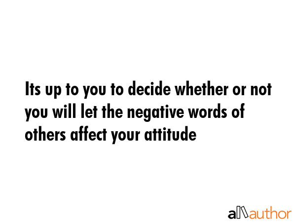 Its up to you to decide whether or not you will let the negative words of others affect your... -  Quote GIF