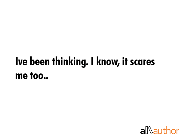 Ive been thinking. I know, it scares me too.. -  Quote GIF