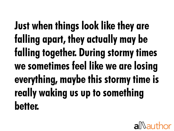 Just when things look like they are falling apart, they actually may be falling together. During... -  Quote GIF
