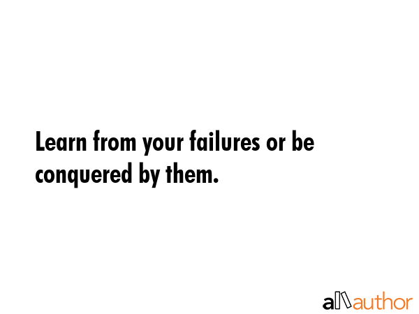 Learn from your failures or be conquered by them. -  Quote GIF