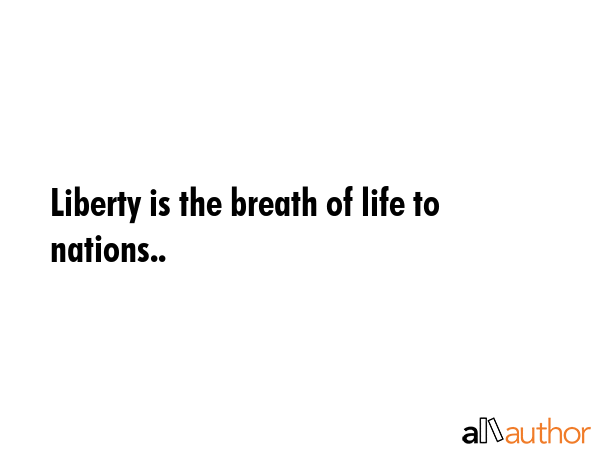 Liberty is the breath of life to nations.. -  Quote GIF