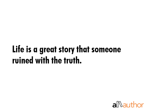 Life is a great story that someone ruined with the truth. -  Quote GIF