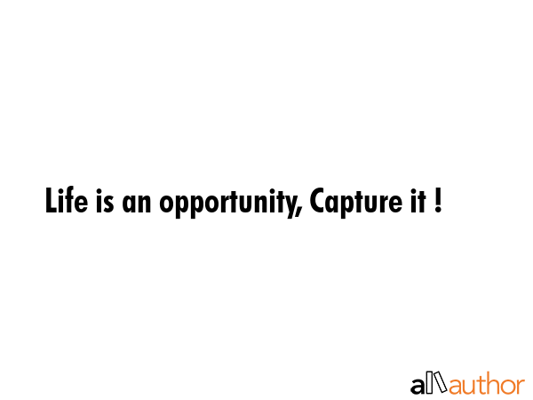 Life is an opportunity, Capture it ! -  Quote GIF