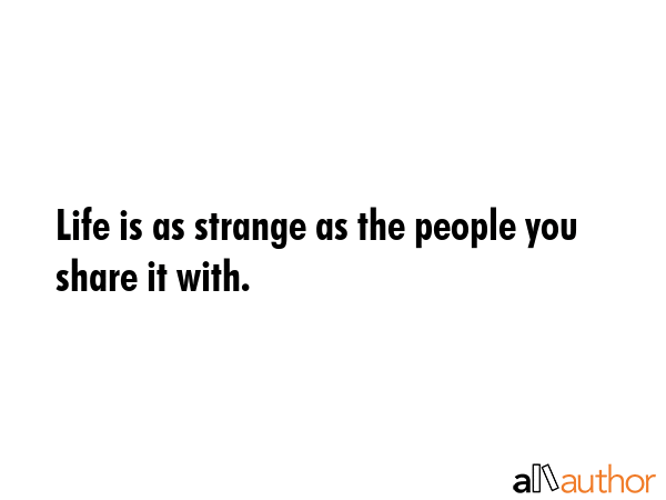 Life is as strange as the people you share it with. -  Quote GIF