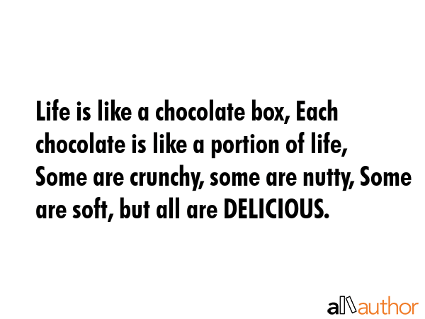 Life is like a chocolate box, Each chocolate is like a portion of life, Some are crunchy, some are... -  Quote GIF