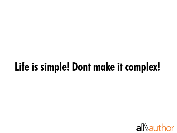 Life is simple! Dont make it complex! -  Quote GIF