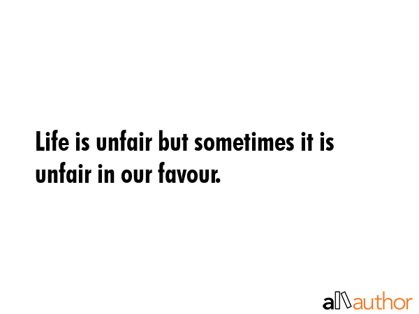 Life is unfair but sometimes it is unfair in our favour. -  Quote GIF