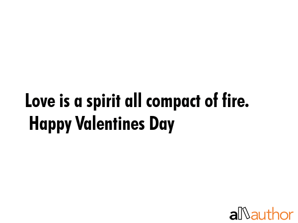 Love is a spirit all compact of fire.   Happy Valentines Day -  Quote GIF