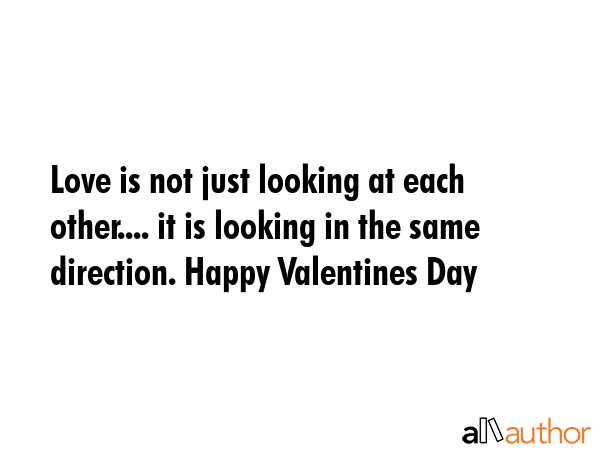 Love is not just looking at each other.... it is looking in the same direction. Happy Valentines Day -  Quote GIF