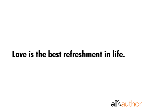 Love is the best refreshment in life. -  Quote GIF